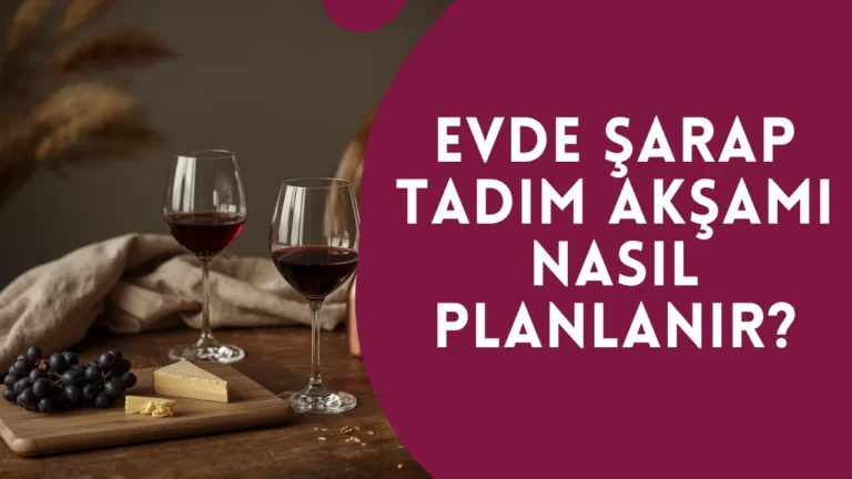 Evde Şarap Tadım Akşamı Nasıl Planlanır